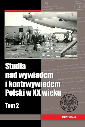 Studia nad wywiadem i kontrwywiadem Polski w XX wieku, t. 2