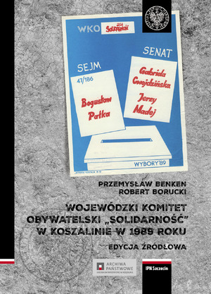 Wojewódzki Komitet Obywatelski &quot;Solidarność&quot; w Koszalinie w 1989 roku. Edycja źródłowa