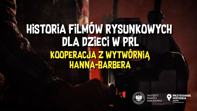 Przystanek Historia: „Historia filmów rysunkowych dla dzieci w PRL. Kooperacja z Wytwórnią Hanna-Barbera"