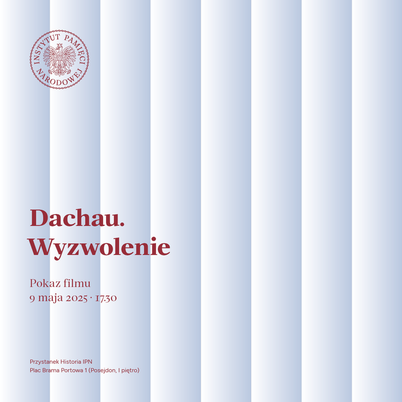 Zapraszamy na pokaz filmu pt. "Dachau – wyzwolenie" – 9 maja o godzinie 17.30 w Przystanku Historia IPN Szczecin
