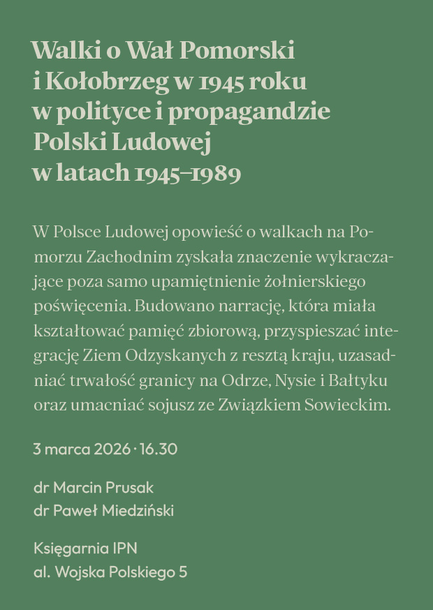 Promocja książki "Walki o Wał Pomorski i Kołobrzeg w 1945 roku w polityce i propagandzie Polski Ludowej w latach 1945–1989" – Szczecin, 3 marca, Księgarnia IPN, al. Wojska Polskiego 5, godz. 16.30