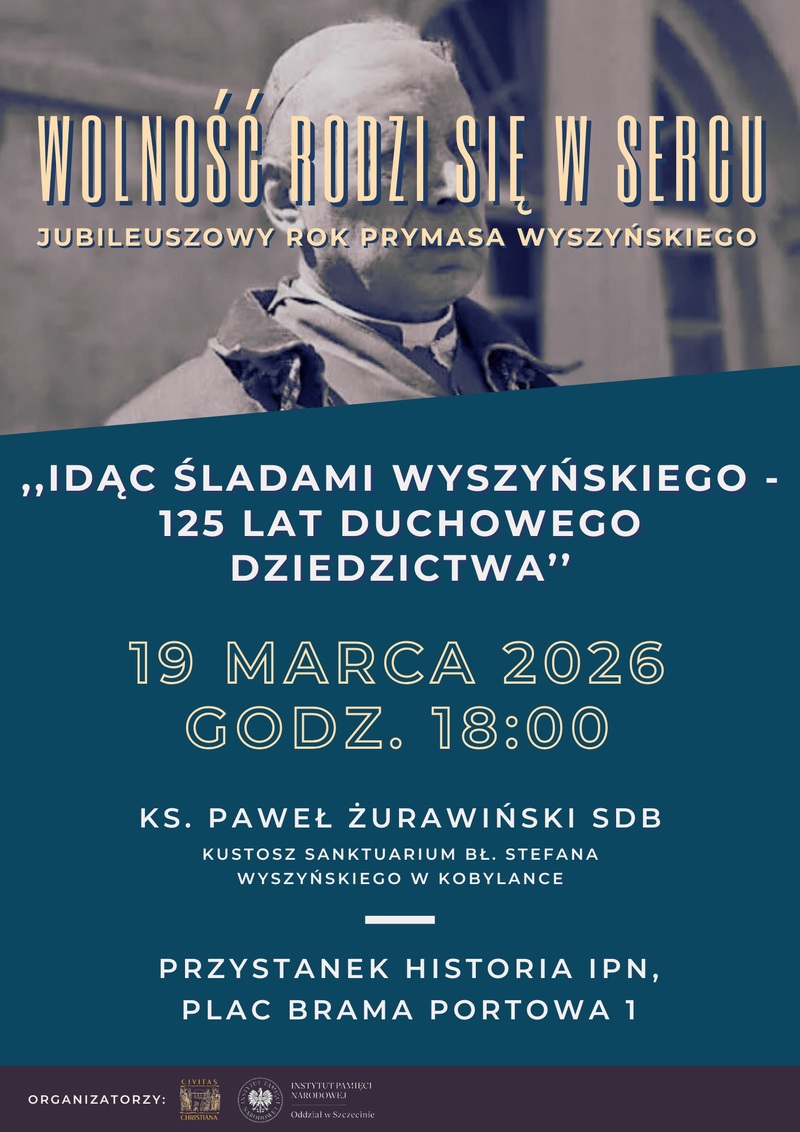 "Idąc śladami Wyszyńskiego - 125 lat duchowego dziedzictwa" – Przystanek Historia Szczecin, 19 marca 2024, godz. 18.00