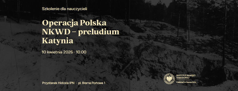 Zapraszamy na bezpłatne szkolenie „Operacja Polska NKWD - preludium Katynia"