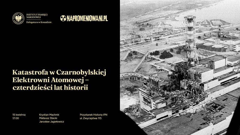 „Katastrofa w Czarnobylskiej Elektrowni Atomowej - czterdzieści lat historii" [Dyskusja] – Koszalin, 15 kwietnia 2026, godz. 17.00