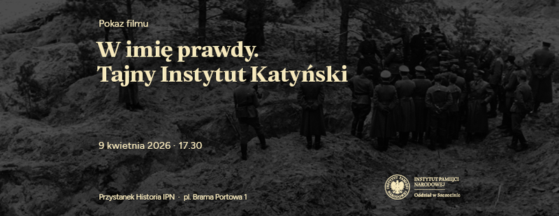 Pokaz filmu „W imię prawdy. Tajny Instytut Katyński" - 9 kwietnia, godz. 17.30