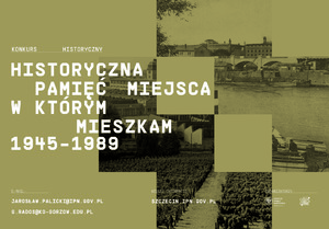 Konkurs "Historyczna pamięć  miejsca w którym mieszkam 1945-1989" .